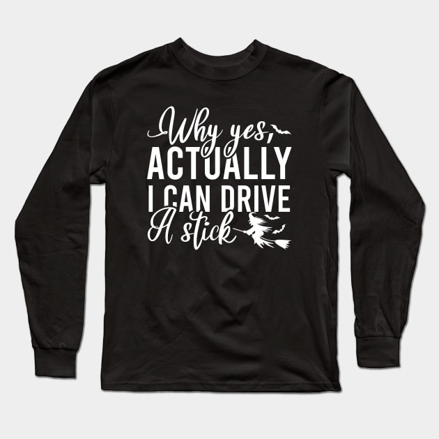 Why Yes I Can Actually Drive A Stick Long Sleeve T-Shirt by Blonc